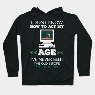 i dont know how to act my age i've never been this old before RE:COLOR 01 Hoodie